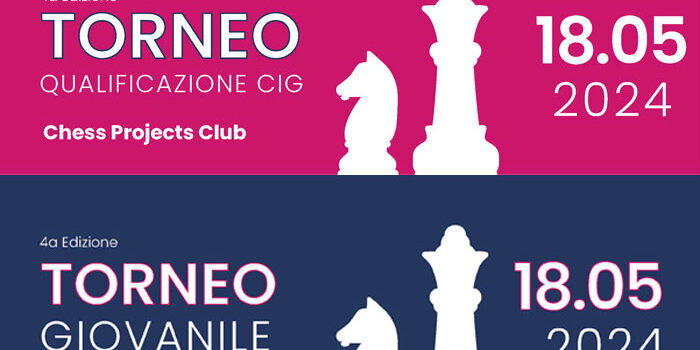TORNEO QUALIFICAZIONE CIG E TORNEO GIOVANILE CHESS PROJECTS CLUB 18/05/24